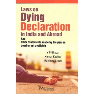 Whitesmann’s Laws on Dying Declaration in India and Abroad and Other Statements made by the person dead or not available by Y. P. Bhagat, Kumar Keshav, Ranjeeta Singh
